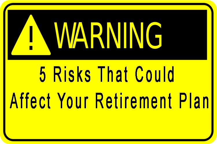 5 risks that could affect your retirement plan