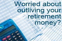 worried about outliving your retirement money