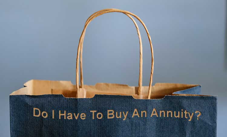 Do I have to buy an annuity?