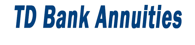 TD Bank Annuities TD Bank Annuities