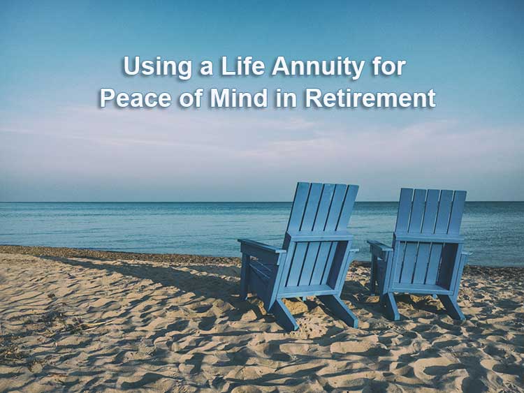 Using A Life Annuity For Peace of Mind In Retirement